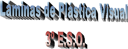 Láminas de Plástica Visual
3º E.S.O.